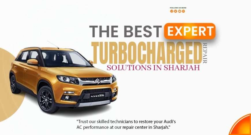 Best Expert Turbocharged Repair Solutions in Sharjah